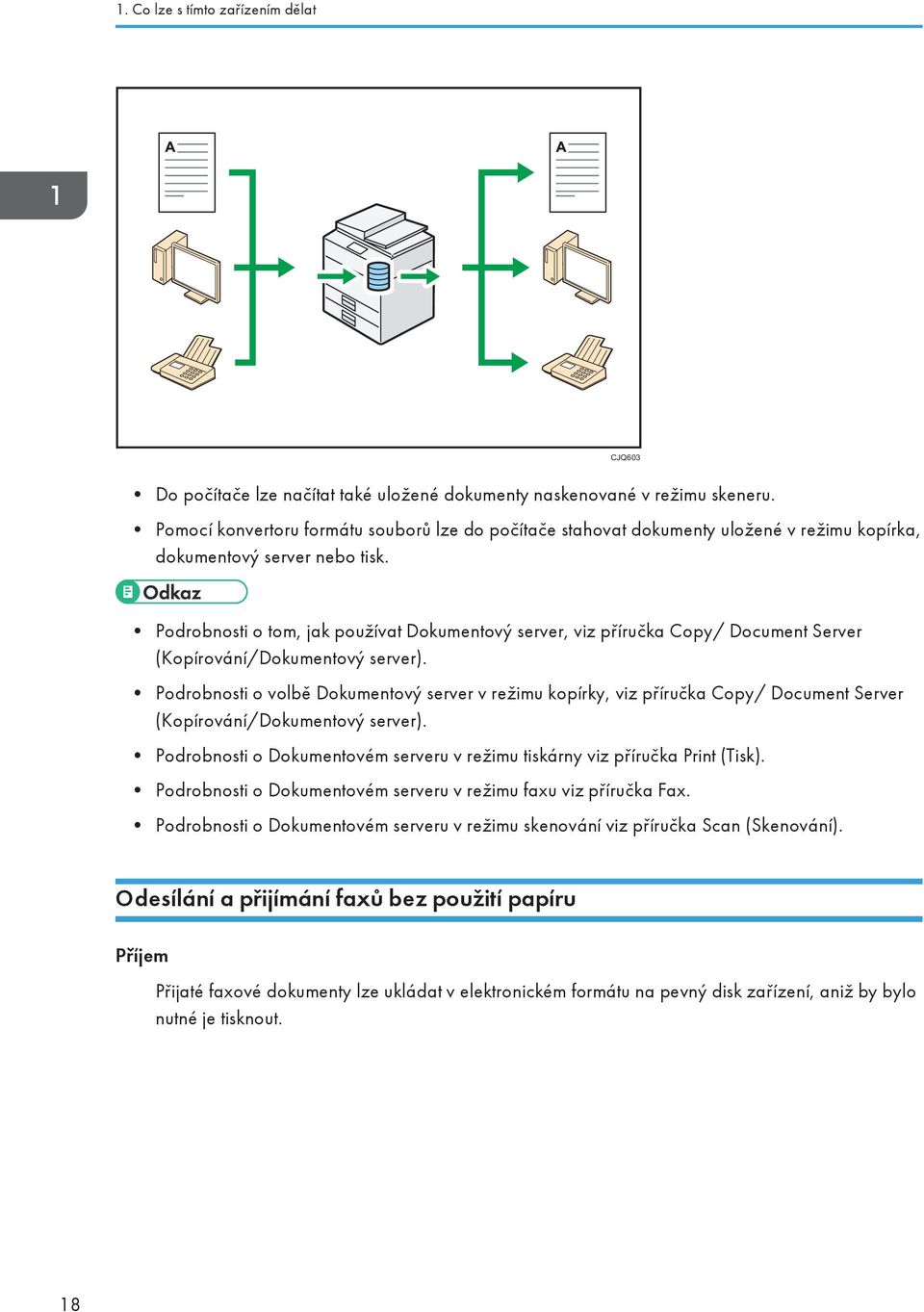 Podrobnosti o tom, jak používat Dokumentový server, viz příručka Copy/ Document Server (Kopírování/Dokumentový server).