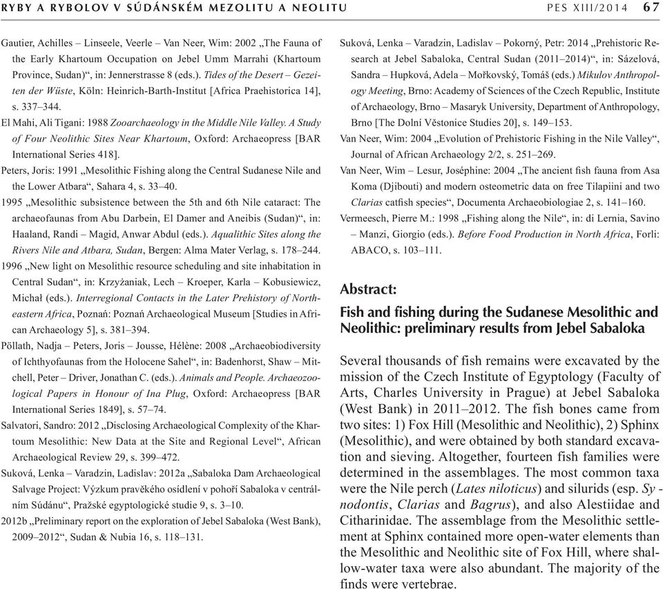 El Mahi, Ali Tigani: 1988 Zooarchaeology in the Middle Nile Valley. A Study of Four Neolithic Sites Near Khartoum, Oxford: Archaeopress [BAR International Series 418].