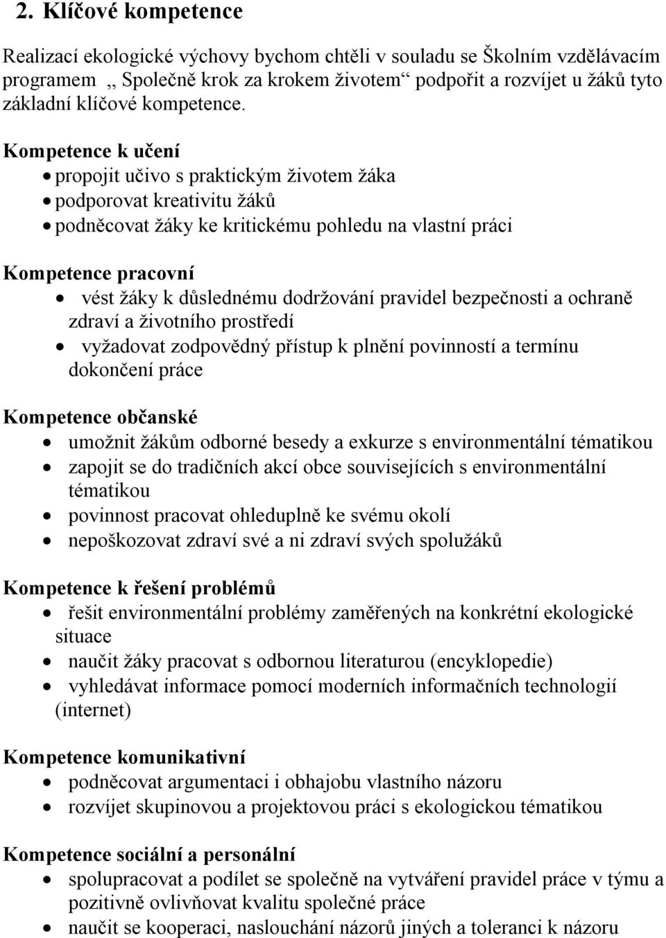 pravidel bezpečnosti a ochraně zdraví a životního prostředí vyžadovat zodpovědný přístup k plnění povinností a termínu dokončení práce Kompetence občanské umožnit žákům odborné besedy a exkurze s