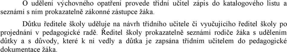 Důtku ředitele školy uděluje na návrh třídního učitele či vyučujícího ředitel školy po projednání v