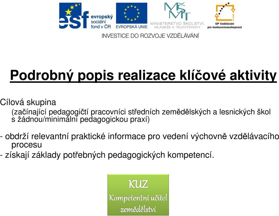 žádnou/minimální pedagogickou praxí) - obdrží relevantní praktické informace