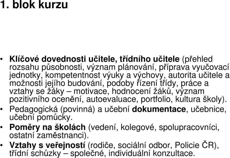 ocenění, autoevaluace, portfolio, kultura školy). Pedagogická (povinná) a učební dokumentace, učebnice, učební pomůcky.