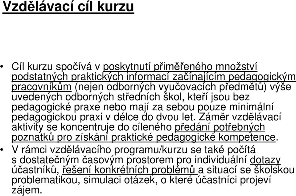 Záměr vzdělávací aktivity se koncentruje do cíleného předání potřebných poznatků pro získání praktické pedagogické kompetence.