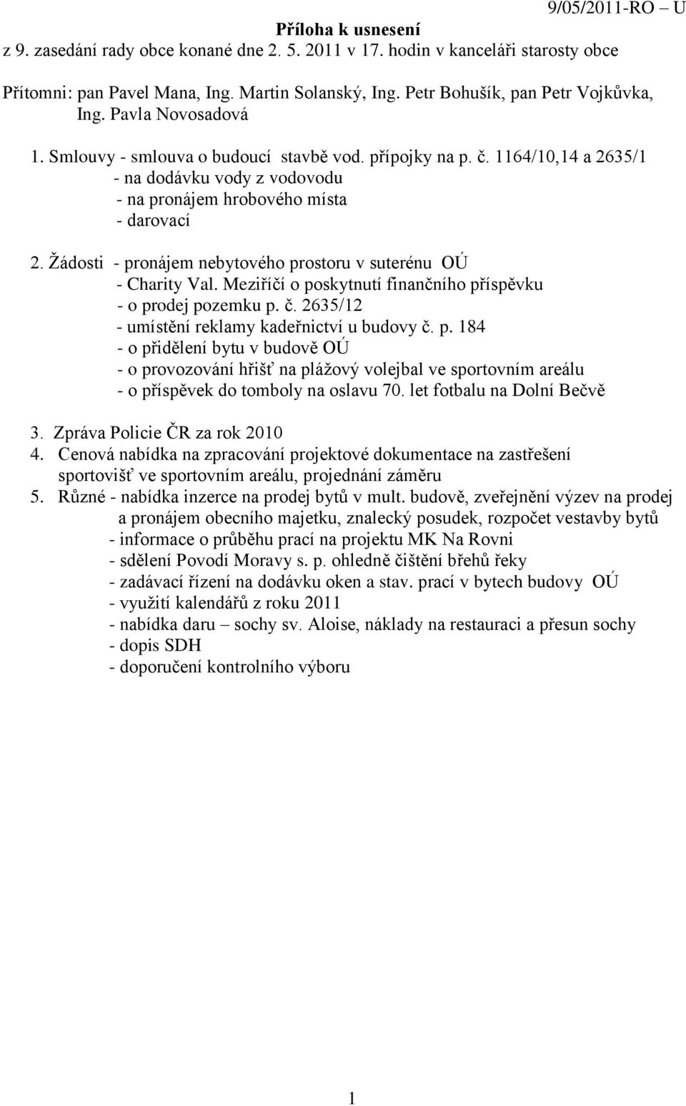 1164/10,14 a 2635/1 - na dodávku vody z vodovodu - na pronájem hrobového místa - darovací 2. Žádosti - pronájem nebytového prostoru v suterénu OÚ - Charity Val.