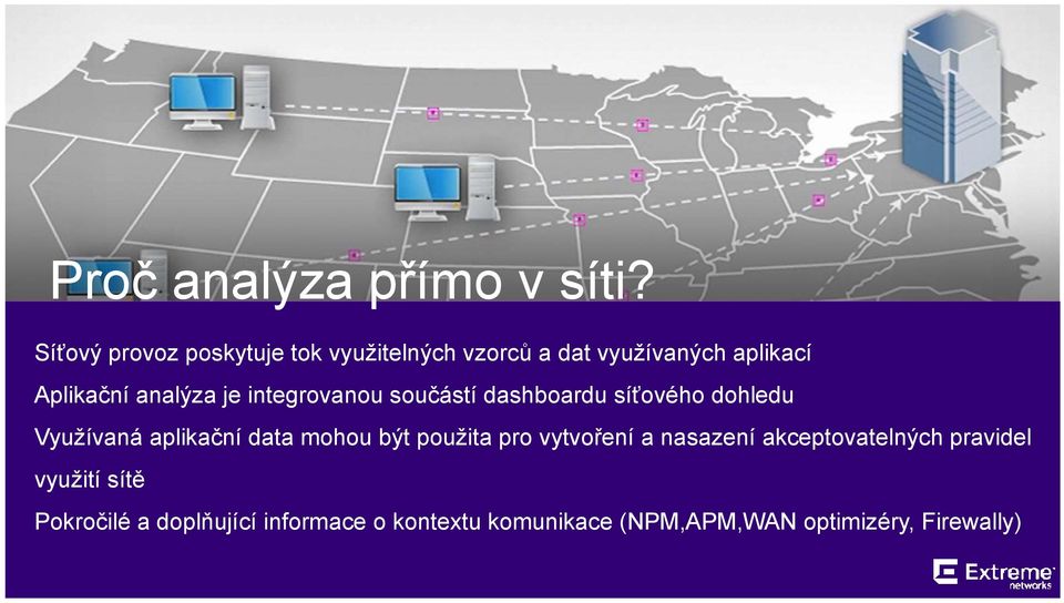 je integrovanou součástí dashboardu síťového dohledu Využívaná aplikační data mohou být