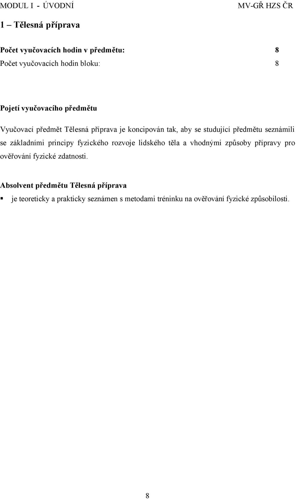 principy fyzického rozvoje lidského těla a vhodnými způsoby přípravy pro ověřování fyzické zdatnosti.