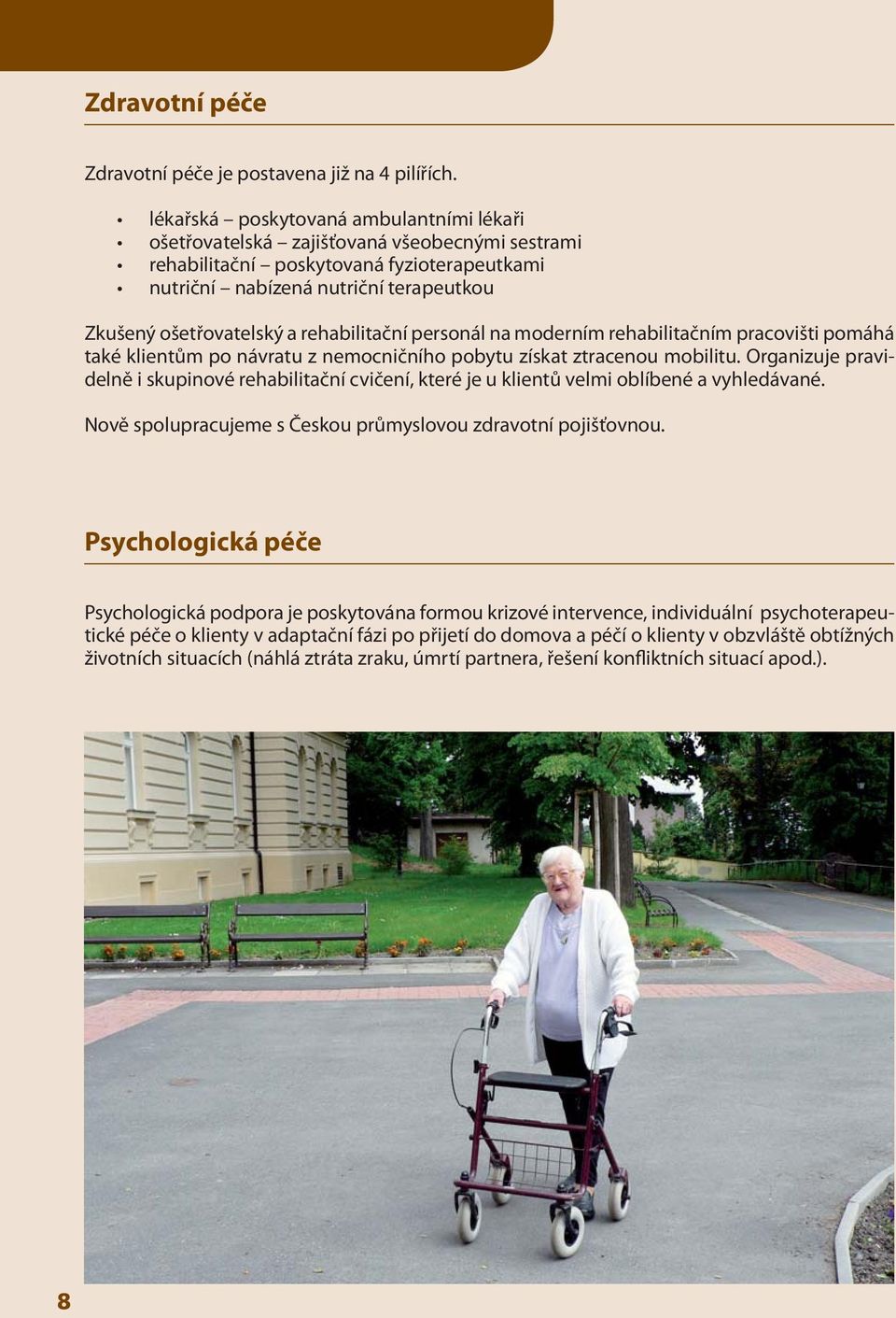 rehabilitační personál na moderním rehabilitačním pracovišti pomáhá také klientům po návratu z nemocničního pobytu získat ztracenou mobilitu.
