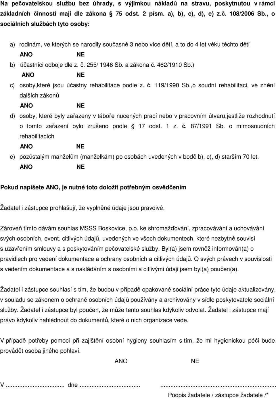 ) c) osoby,které jsou účastny rehabilitace podle z. č. 119/1990 Sb.