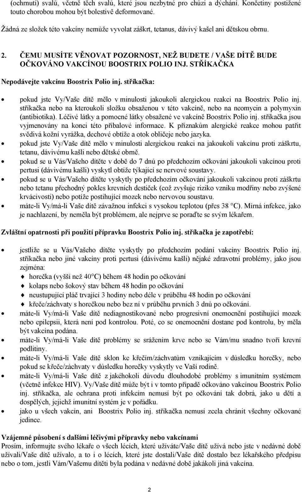 STŘÍKAČKA Nepodávejte vakcínu Boostrix Polio inj. stříkačka: pokud jste Vy/Vaše dítě mělo v minulosti jakoukoli alergickou reakci na Boostrix Polio inj.