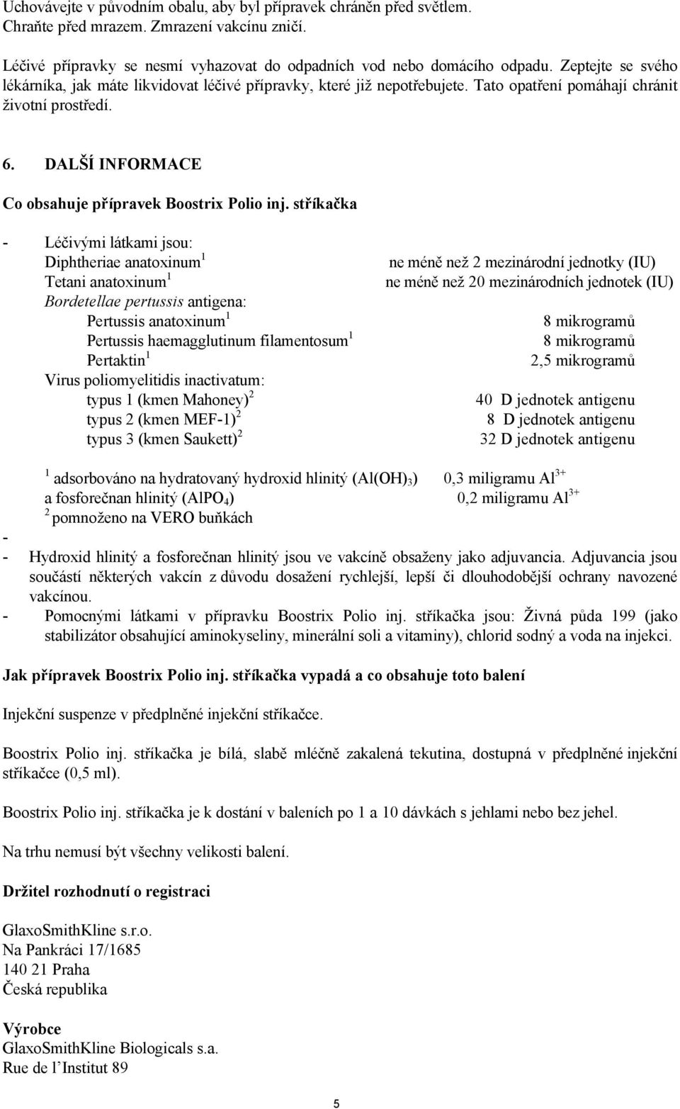 DALŠÍ INFORMACE Co obsahuje přípravek Boostrix Polio inj.