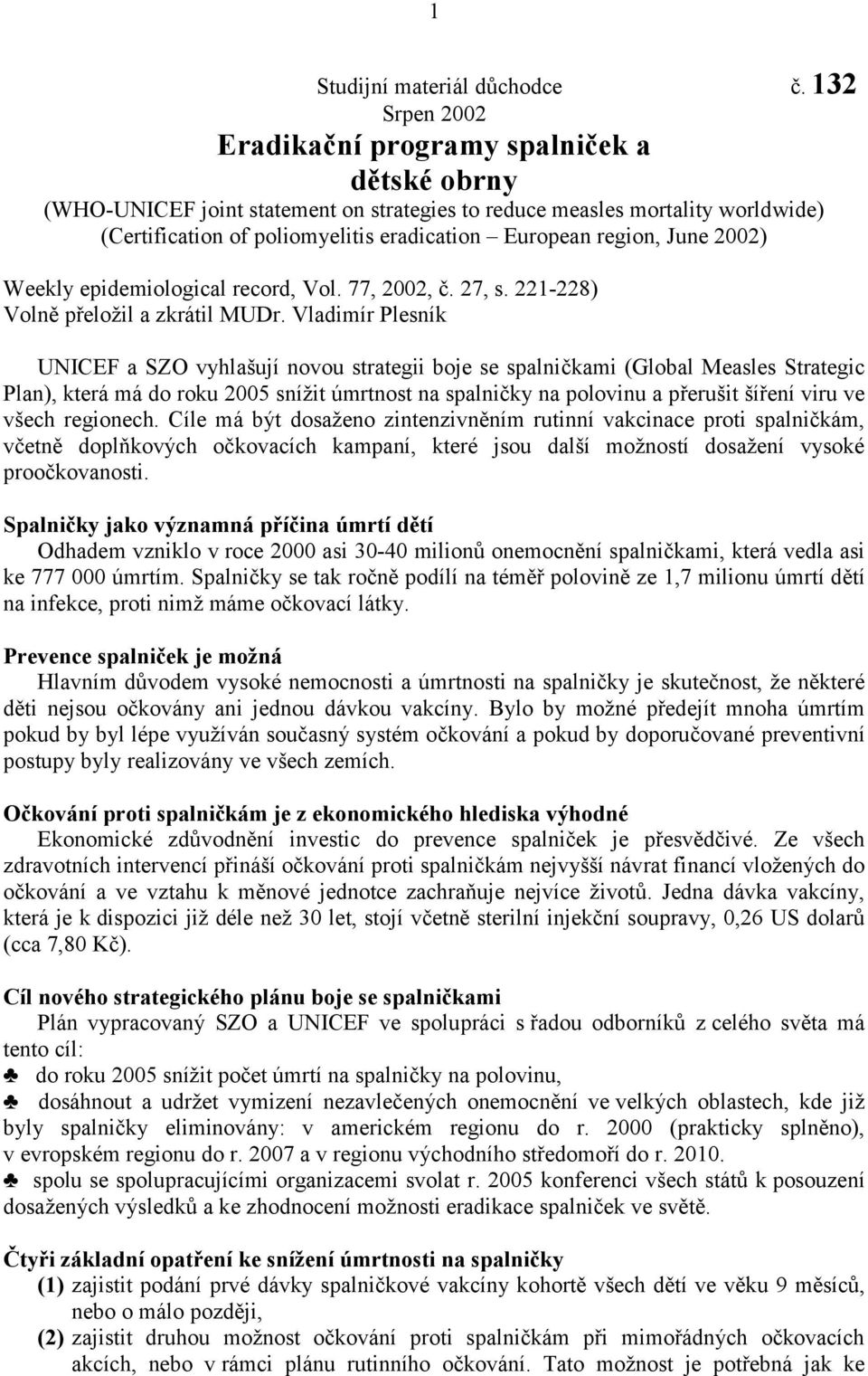 region, June 2002) Weekly epidemiological record, Vol. 77, 2002, č. 27, s. 221-228) Volně přeložil a zkrátil MUDr.