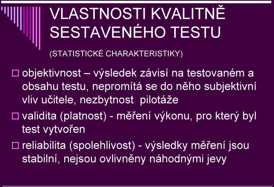 učitele, nezbytnost pilotáţe validita (platnost) - měření výkonu, pro který byl test