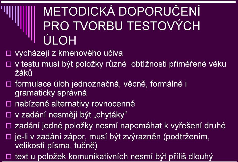 alternativy rovnocenné v zadání nesmějí být chytáky zadání jedné poloţky nesmí napomáhat k vyřešení druhé je-li