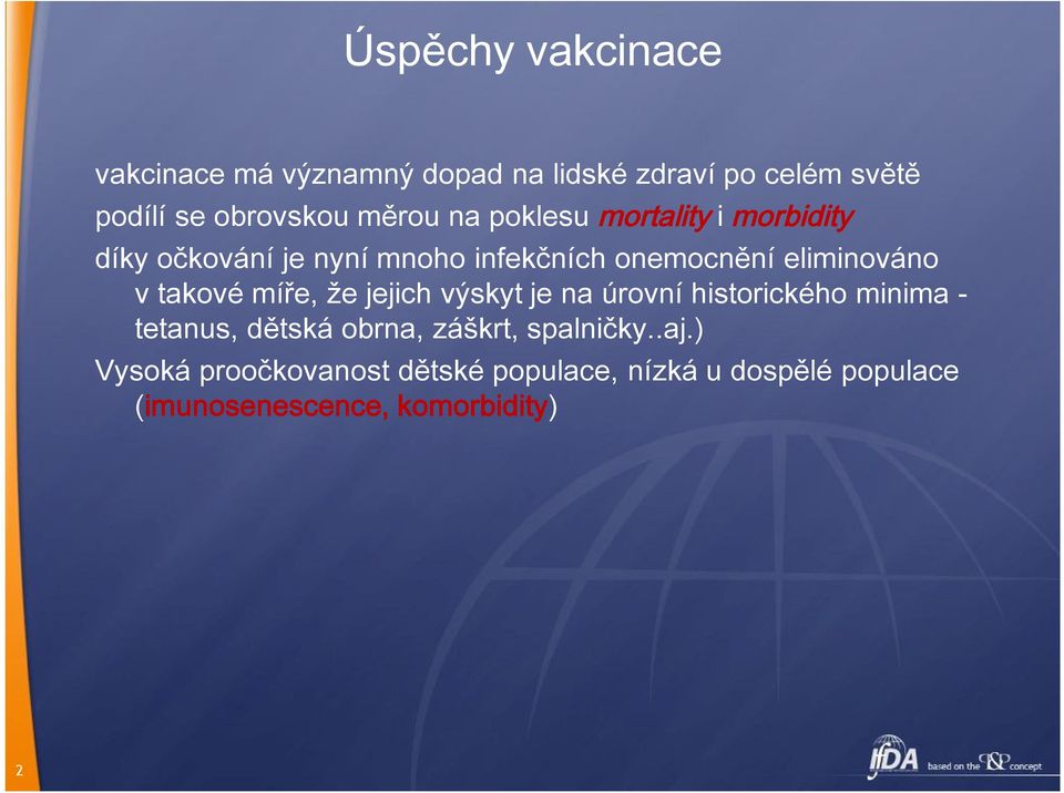 v takové míře, že jejich výskyt je na úrovní historického minima - tetanus, dětská obrna, záškrt,