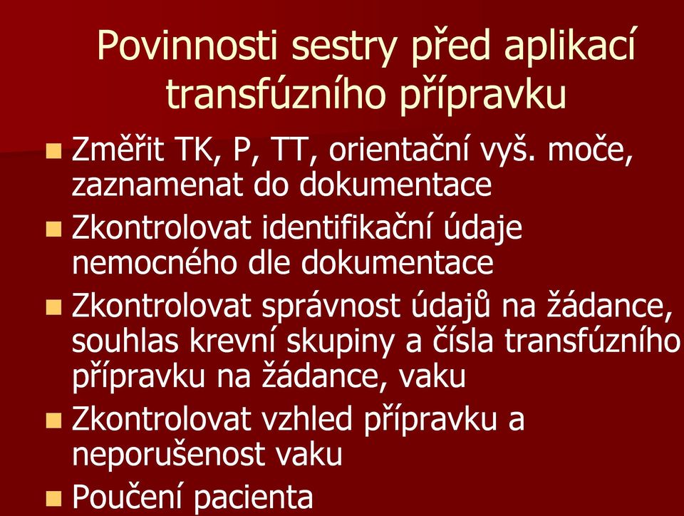 dokumentace Zkontrolovat správnost údajů na žádance, souhlas krevní skupiny a čísla