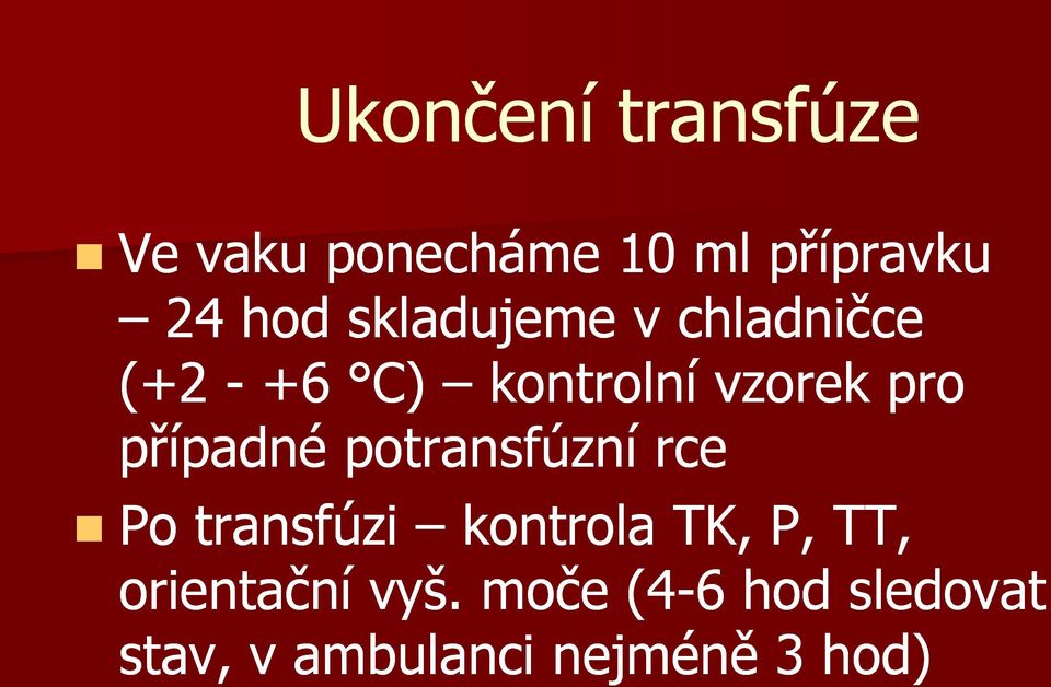 případné potransfúzní rce Po transfúzi kontrola TK, P, TT,