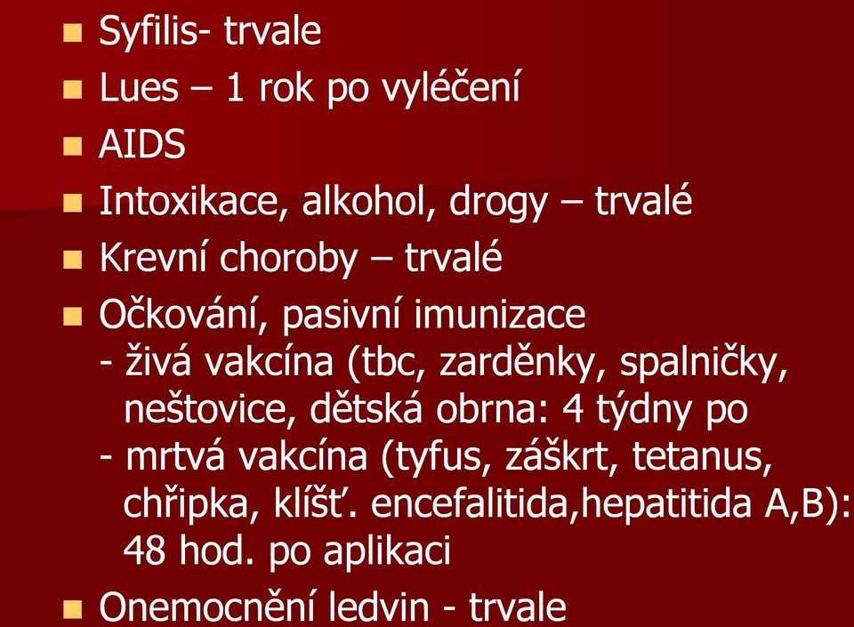 neštovice, dětská obrna: 4 týdny po - mrtvá vakcína (tyfus, záškrt, tetanus,