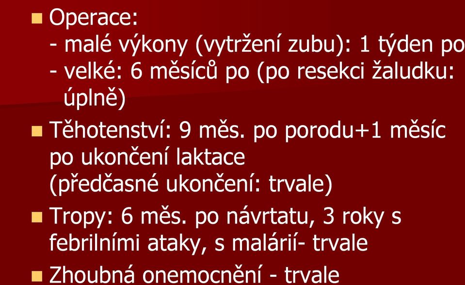 po porodu+1 měsíc po ukončení laktace (předčasné ukončení: trvale)