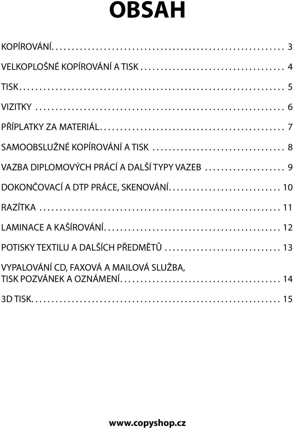 .. 9 DOKONČOVACÍ A DTP PRÁCE, SKENOVÁNÍ....10 RAZÍTKA...11 LAMINACE A KAŠÍROVÁNÍ.