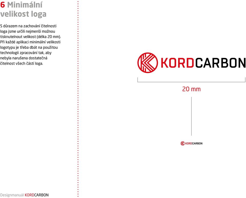 Při každé aplikaci minimální velikosti logotypu je třeba dbát na použitou