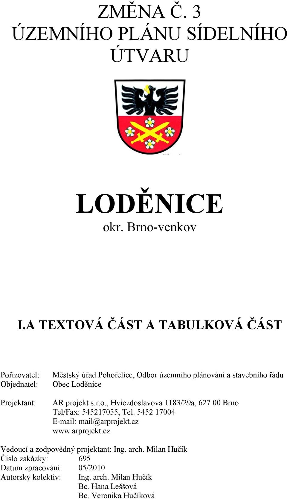 stavebního řádu Obec Loděnice AR projekt s.r.o., Hviezdoslavova 1183/29a, 627 00 no Tel/Fax: 545217035, Tel. 5452 17004 www.