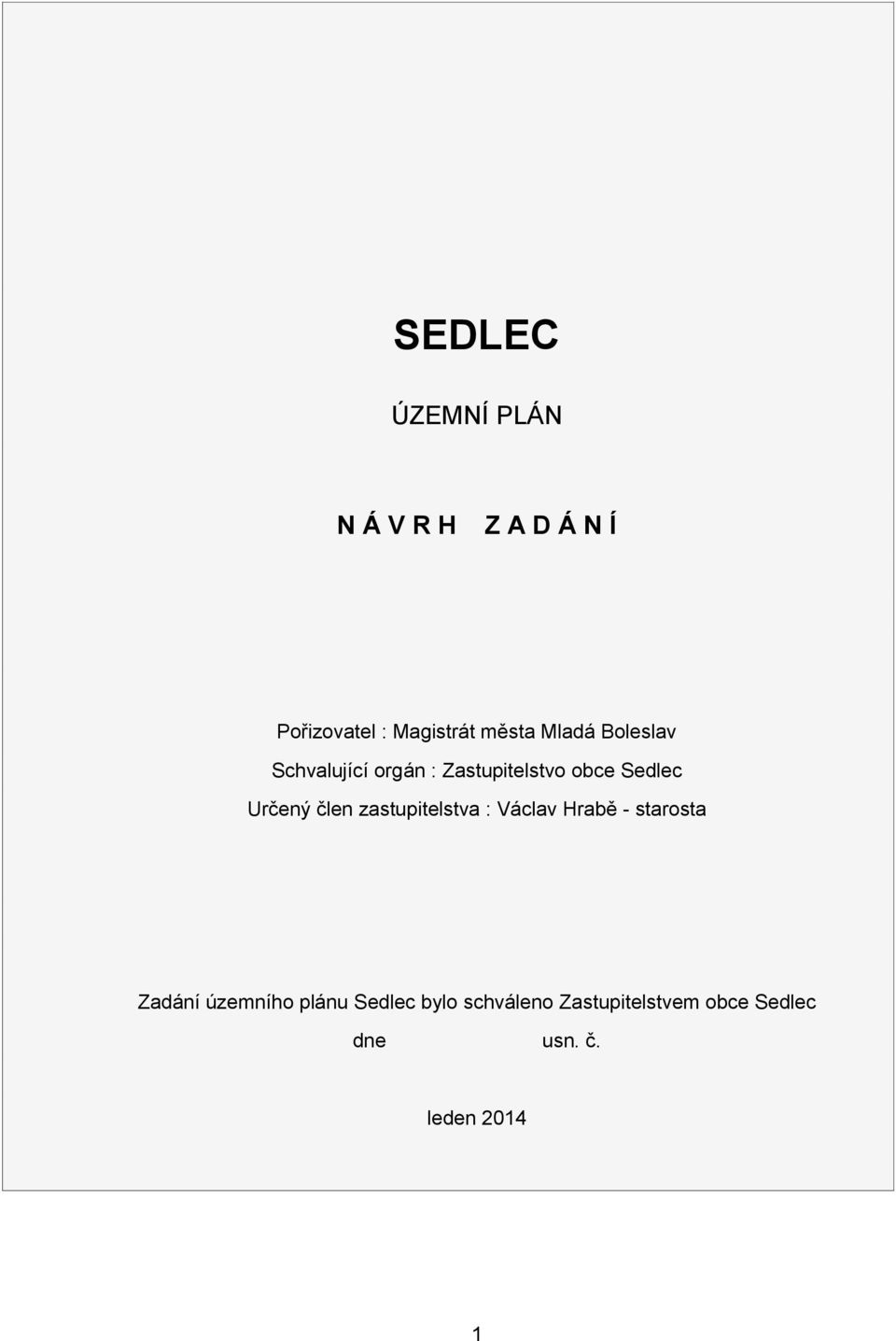 Určený člen zastupitelstva : Václav Hrabě - starsta Zadání územníh