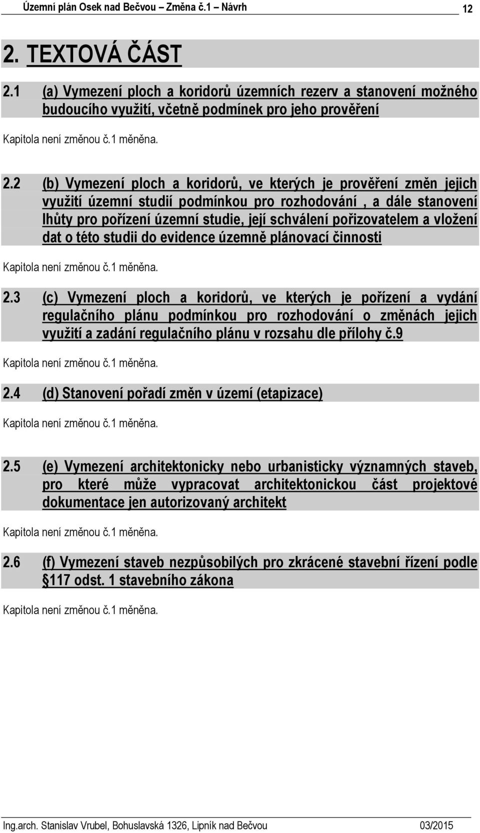 vložení dat o této studii do evidence územně plánovací činnosti 2.