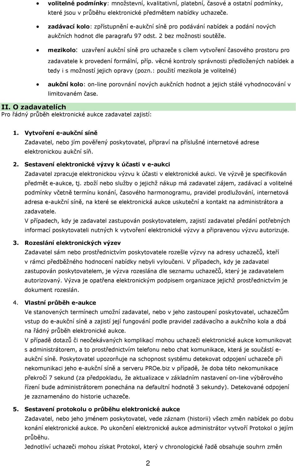 mezikolo: uzavření aukční síně pro uchazeče s cílem vytvoření časového prostoru pro zadavatele k provedení formální, příp.