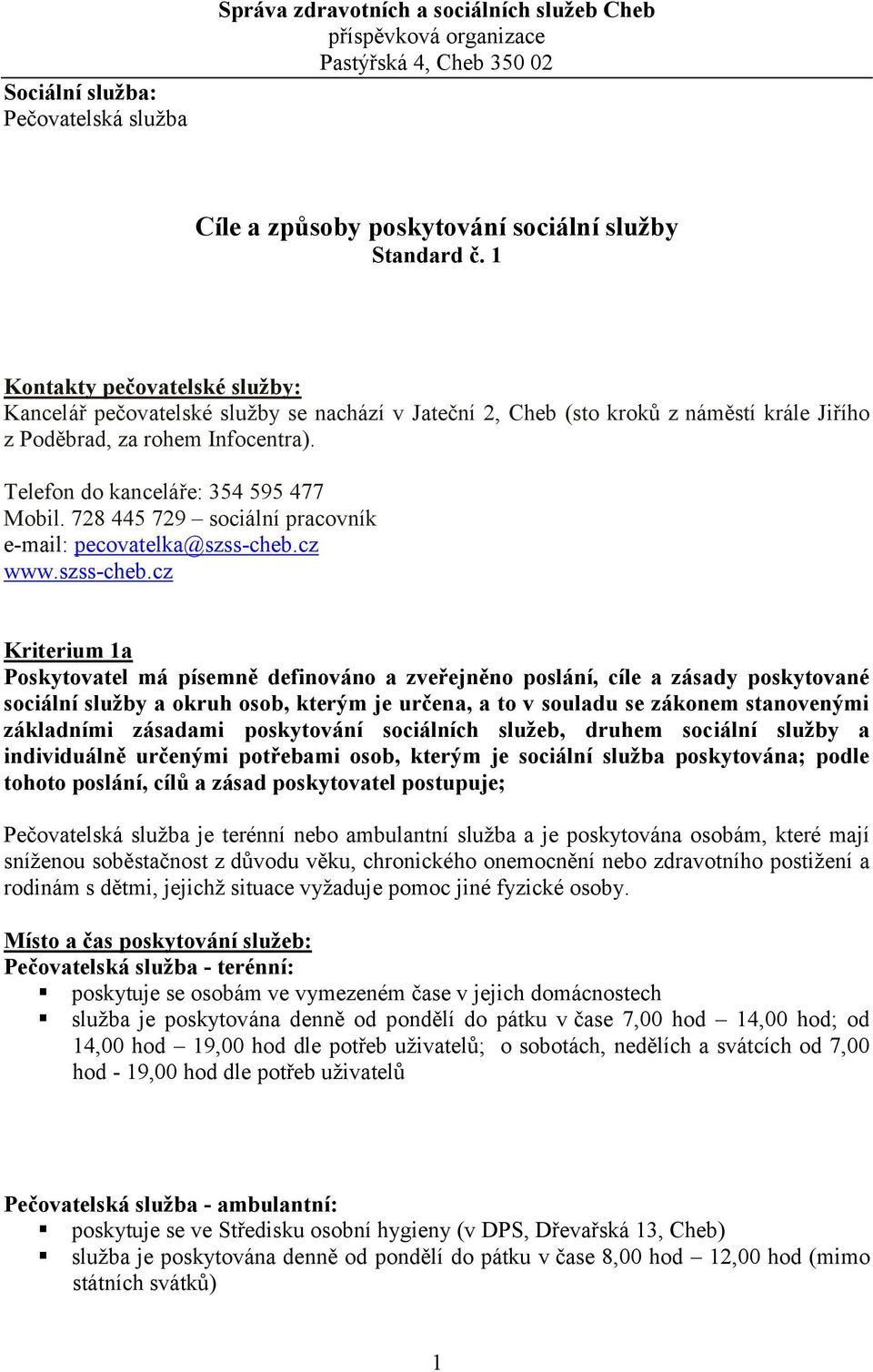 728 445 729 sociální pracovník e-mail: pecovatelka@szss-cheb.