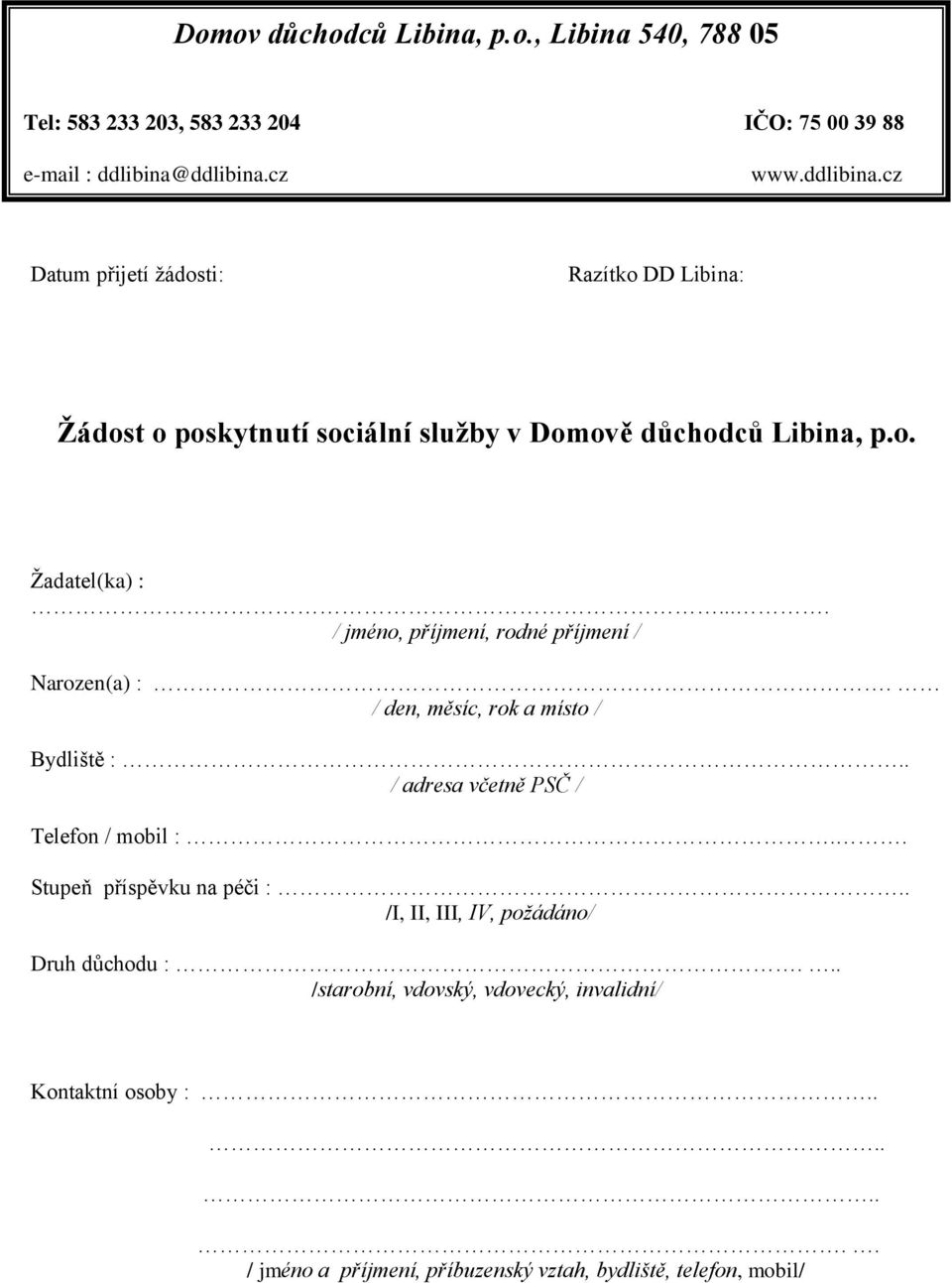 ... / jméno, příjmení, rodné příjmení / Narozen(a) :. / den, měsíc, rok a místo / Bydliště :.. / adresa včetně PSČ / Telefon / mobil :.