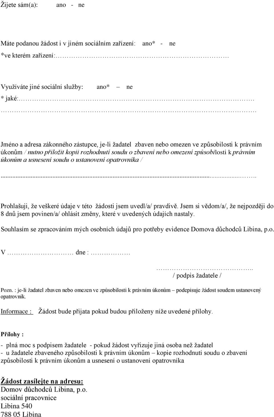 usnesení soudu o ustanovení opatrovníka /..... Prohlašuji, že veškeré údaje v této žádosti jsem uvedl/a/ pravdivě.