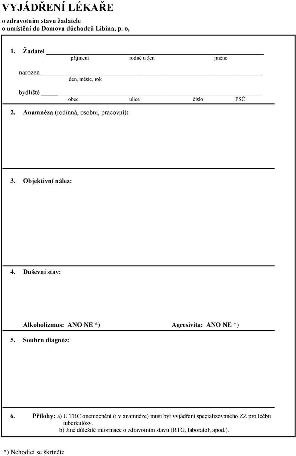 Objektivní nález: 4. Duševní stav: Alkoholizmus: ANO NE *) Agresivita: ANO NE *) 5. Souhrn diagnóz: 6.