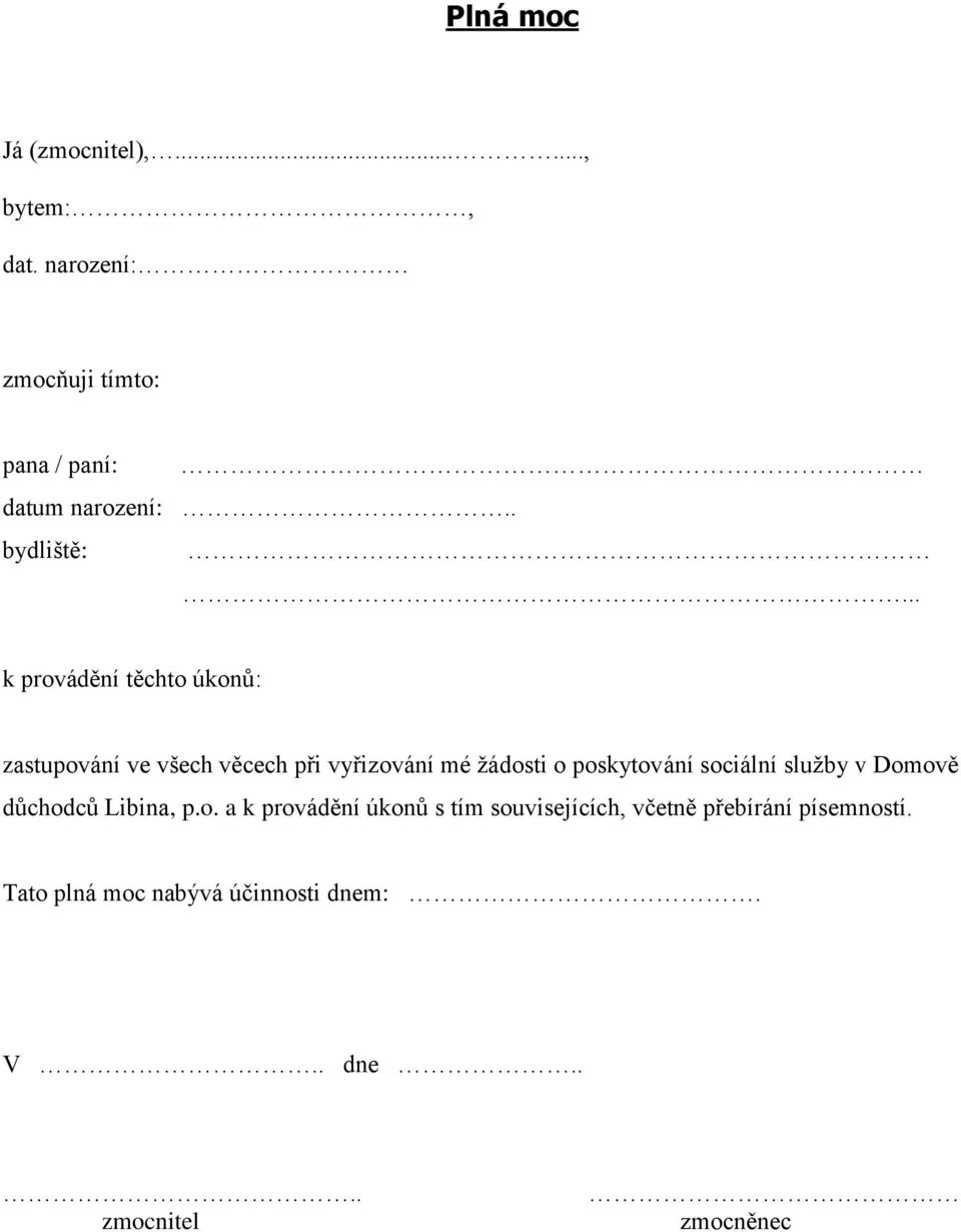 .. k provádění těchto úkonů: zastupování ve všech věcech při vyřizování mé žádosti o poskytování