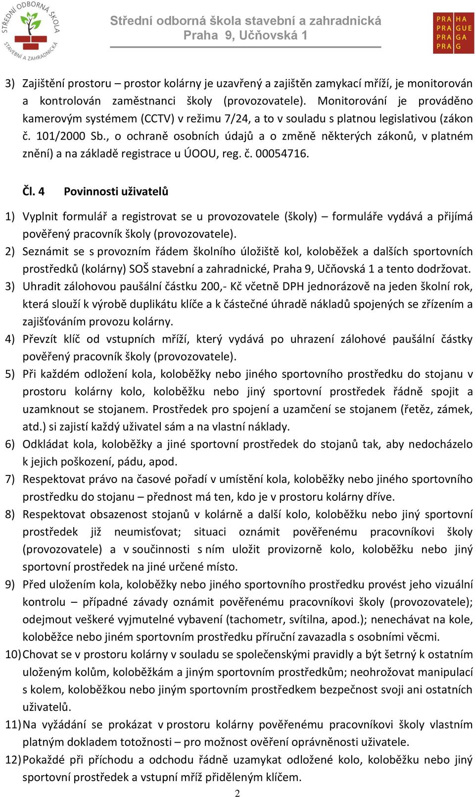 , o ochraně osobních údajů a o změně některých zákonů, v platném znění) a na základě registrace u ÚOOU, reg. č. 00054716. Čl.