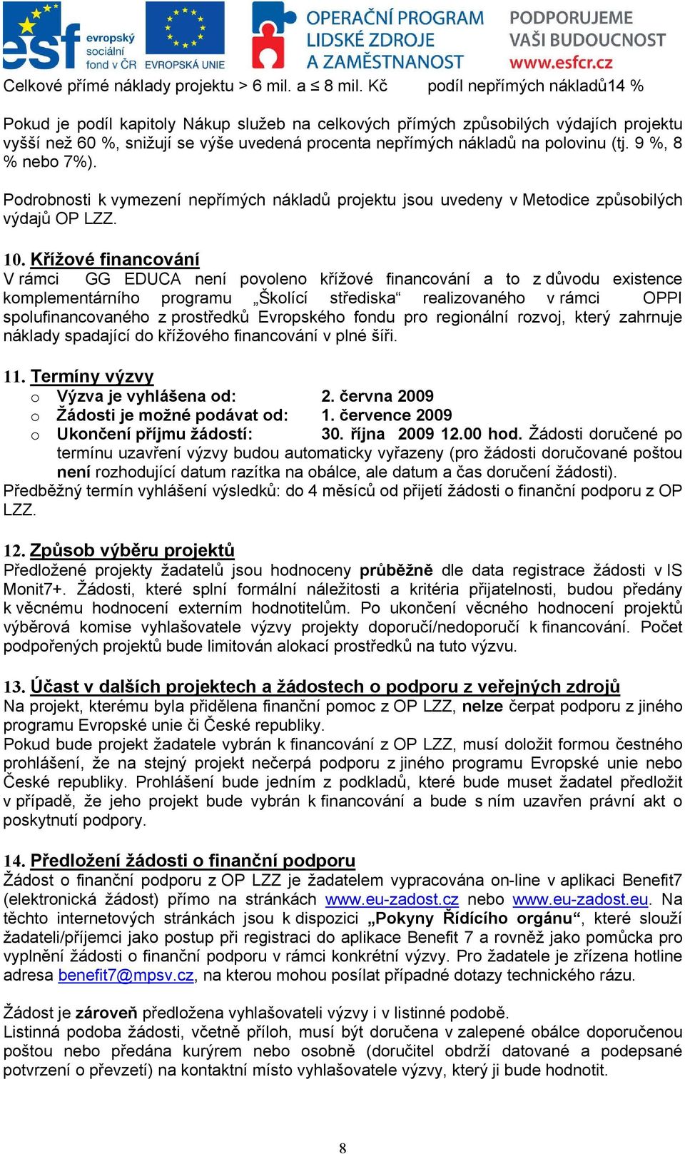 (tj. 9 %, 8 % nebo 7%). Podrobnosti k vymezení nepřímých nákladů projektu jsou uvedeny v Metodice způsobilých výdajů OP LZZ. 10.