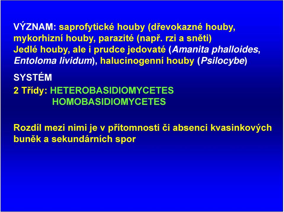 lividum), halucinogenní houby (Psilocybe) SYSTÉM 2 Třídy: HETEROBASIDIOMYCETES