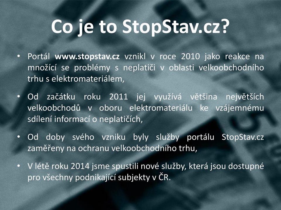 začátku roku 2011 jej využívá většina největších velkoobchodů v oboru elektromateriálu ke vzájemnému sdílení informací o