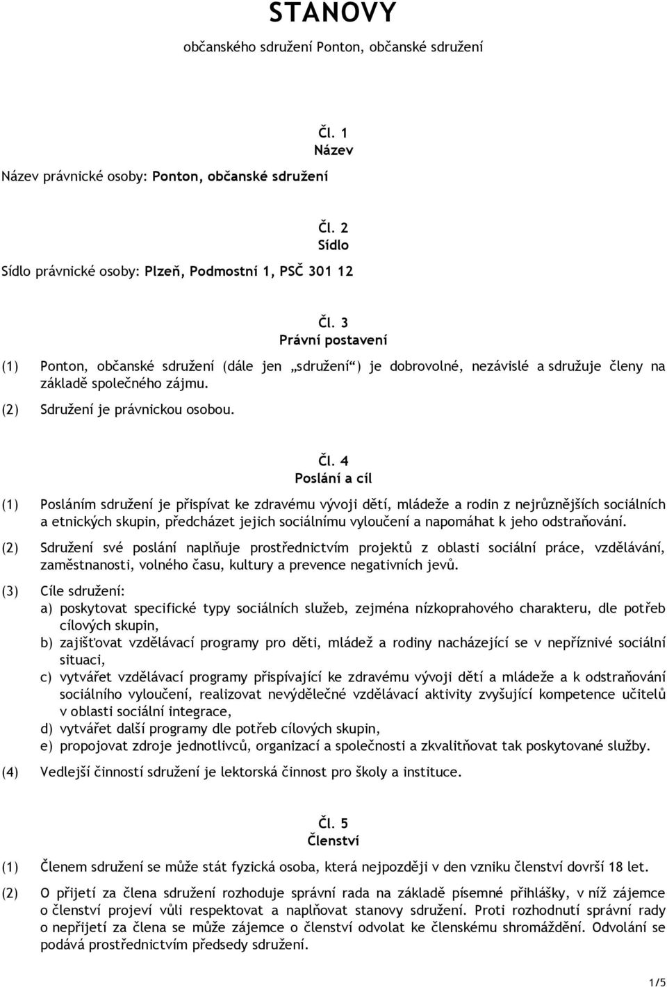 ny na základ spole ného zájmu. (2) Sdružení je právnickou osobou. l.