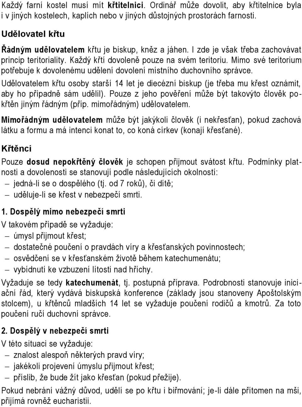 Mimo své teritorium potřebuje k dovolenému udělení dovolení místního duchovního správce.