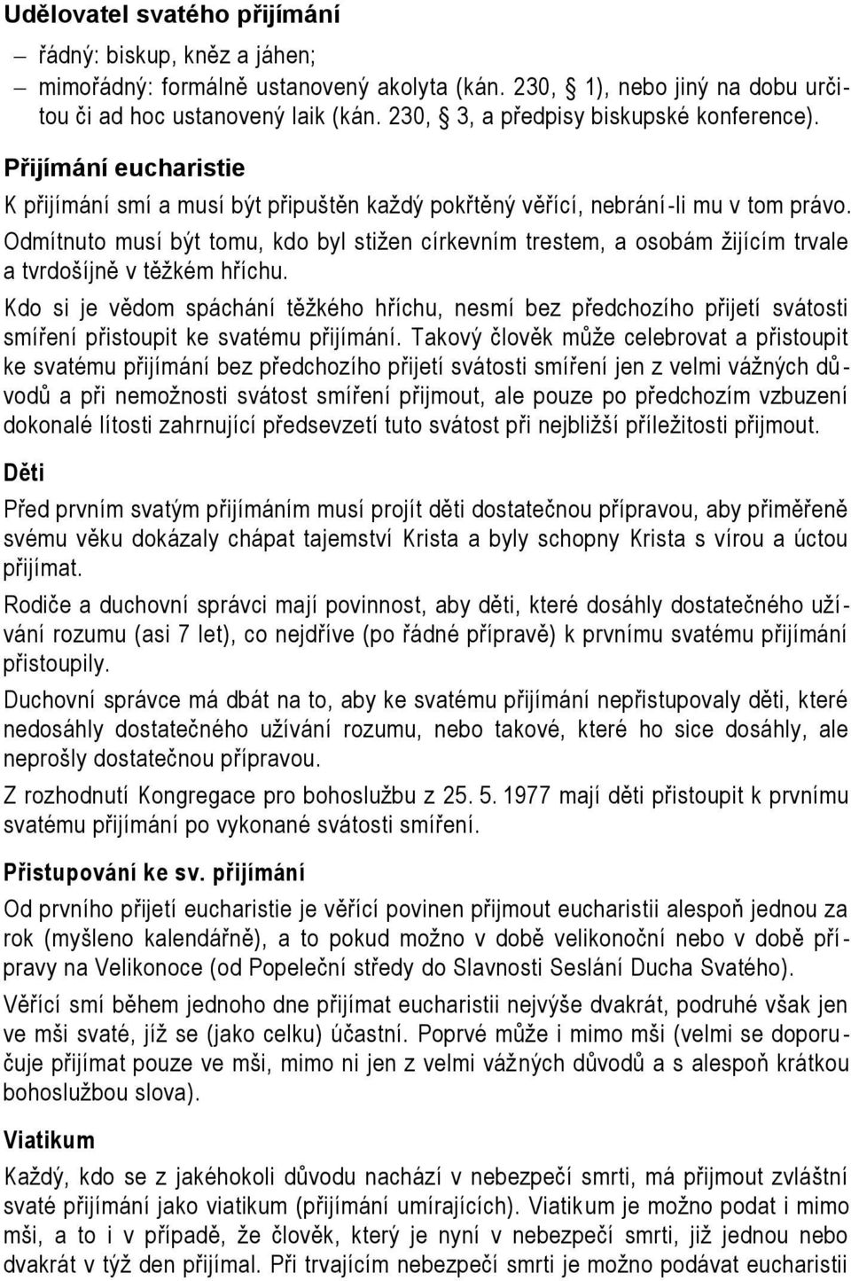 Odmítnuto musí být tomu, kdo byl stižen církevním trestem, a osobám žijícím trvale a tvrdošíjně v těžkém hříchu.