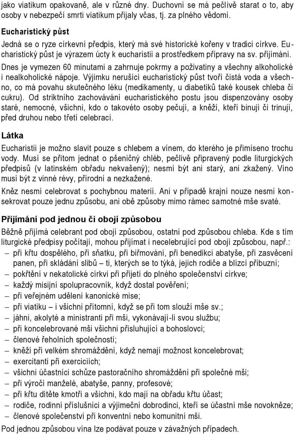 Dnes je vymezen 60 minutami a zahrnuje pokrmy a poživatiny a všechny alkoholické i nealkoholické nápoje.