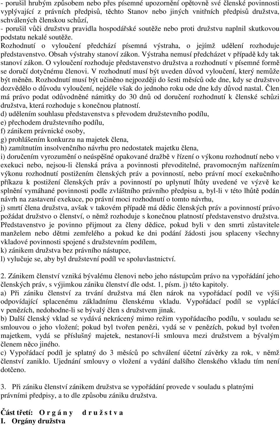 Rozhodnutí o vyloučení předchází písemná výstraha, o jejímž udělení rozhoduje představenstvo. Obsah výstrahy stanoví zákon. Výstraha nemusí předcházet v případě kdy tak stanoví zákon.