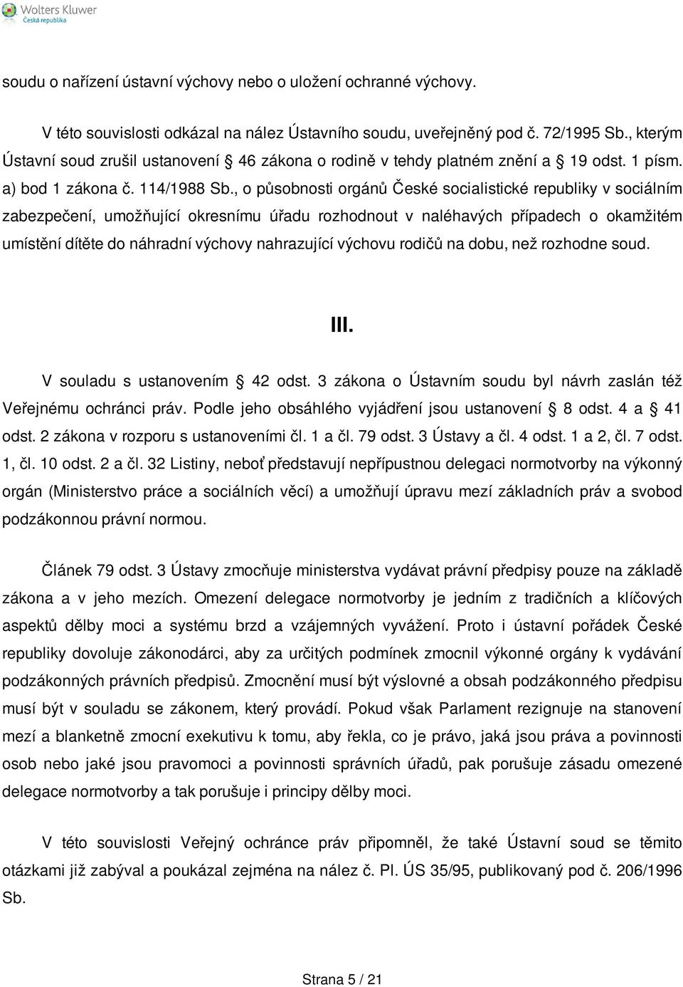 , o působnosti orgánů České socialistické republiky v sociálním zabezpečení, umožňující okresnímu úřadu rozhodnout v naléhavých případech o okamžitém umístění dítěte do náhradní výchovy nahrazující