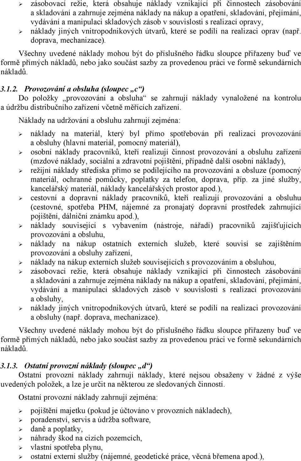 Všechny uvedené náklady mohou být do příslušného řádku sloupce přiřazeny buď ve formě přímých nákladů, nebo jako součást sazby za provedenou práci ve formě sekundárních nákladů. 3.1.2.