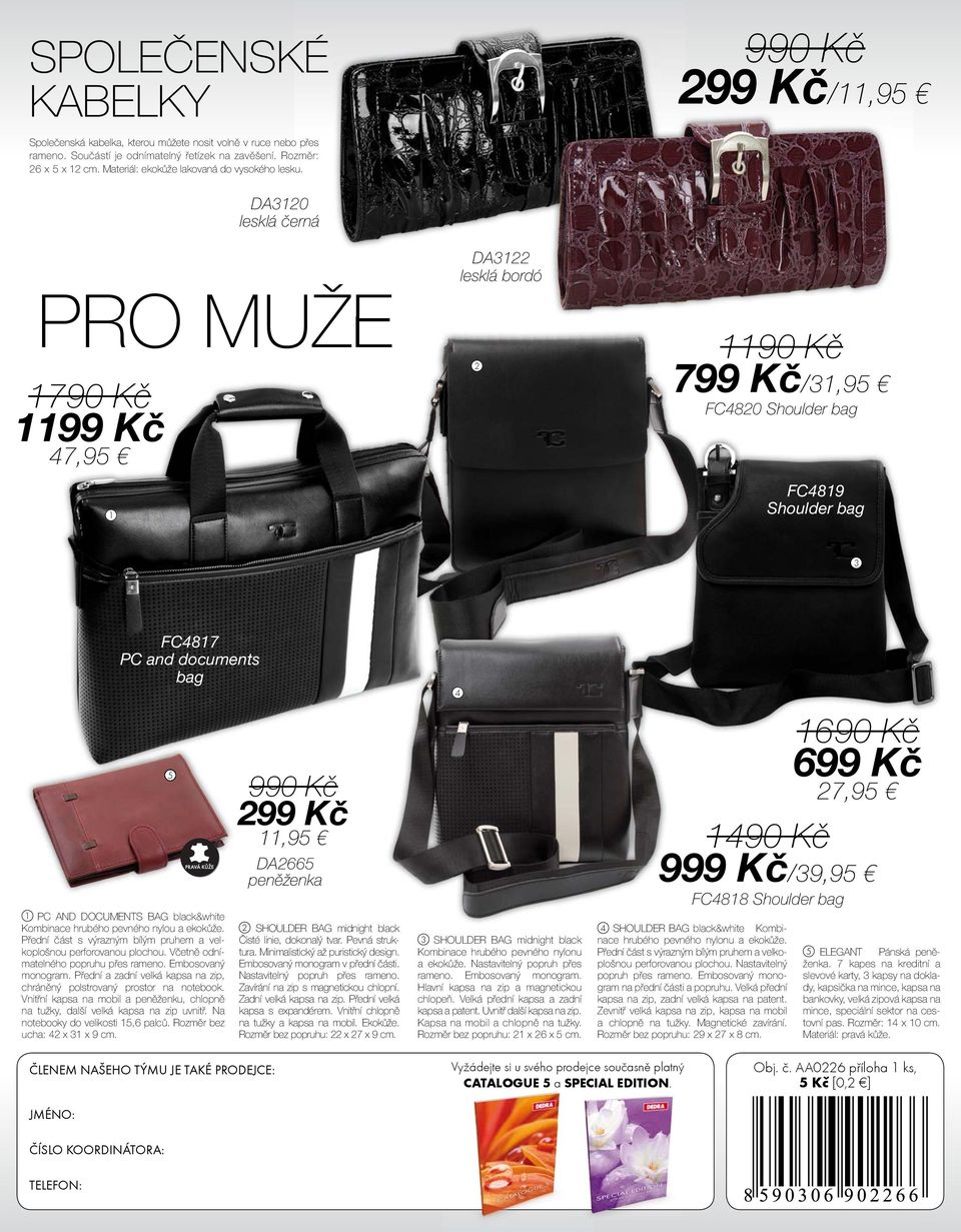 / DA3120 lesklá černá PRO MUŽE 170 Kč 11 Kč 47,5 1 DA3122 lesklá bordó 2 7 Kč/31,5 FC4820 Shoulder bag FC481 Shoulder bag 3 FC4817 PC and documents bag 5 1 PC AND DOCUMENTS BAG Kombinace hrubého