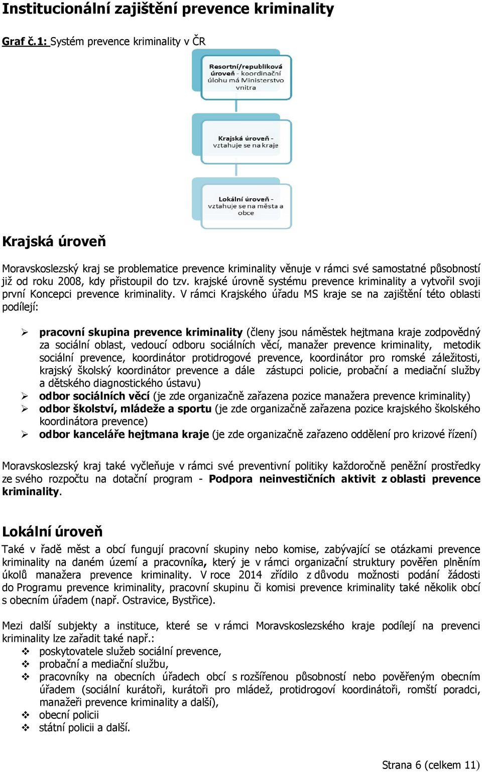 krajské úrovně systému prevence kriminality a vytvořil svoji první Koncepci prevence kriminality.