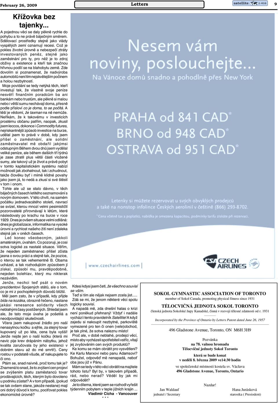 CoÏ je pokles Ïivotní úrovnû a nebezpeãí ztráty investovan ch penûz, stejnû jako zamûstnání pro ty, pro nûï je to zdroj obïivy a existence a ktefií tak znaãnou hfiivnou podílí se na blahobytu zemû.