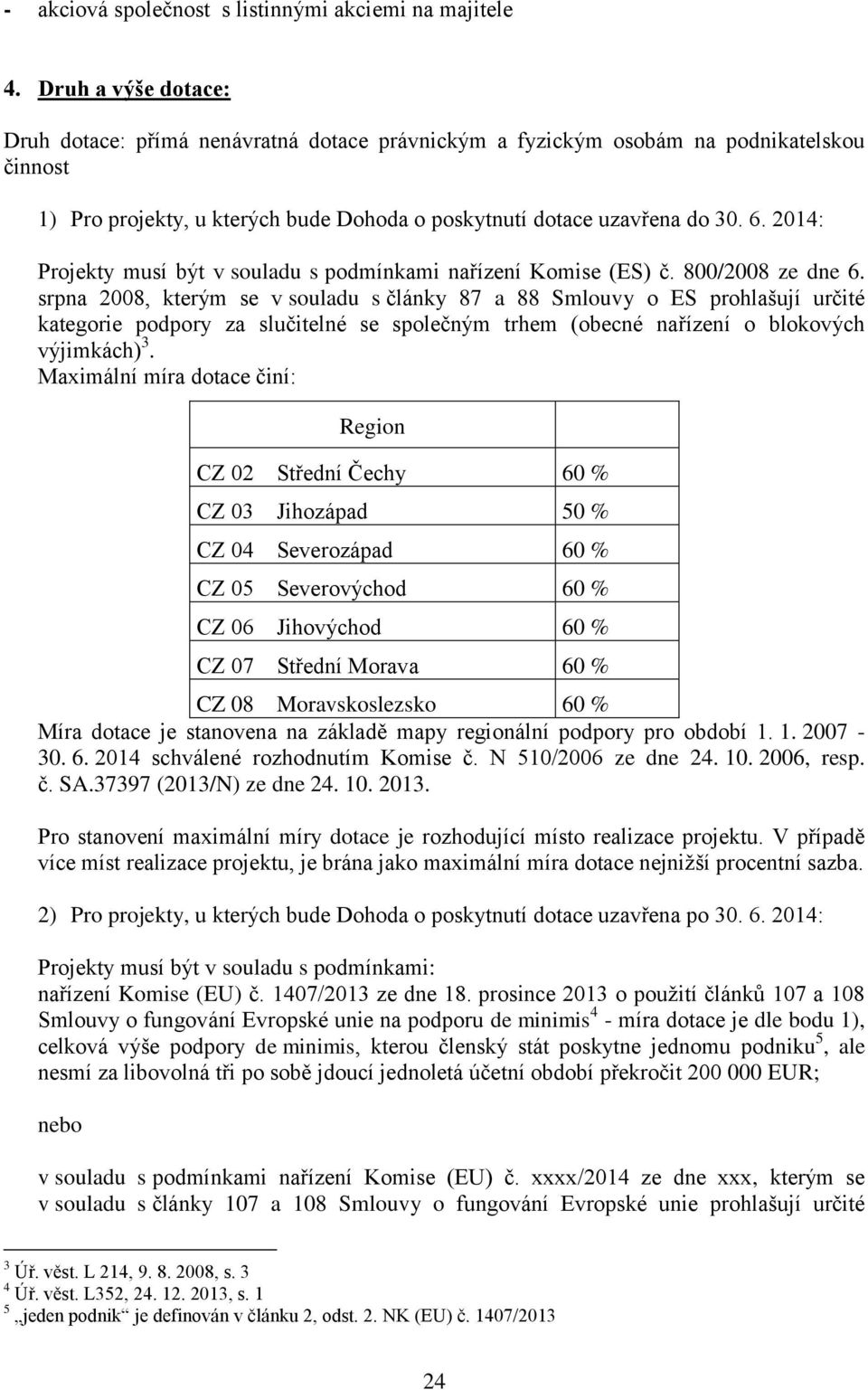 2014: Projekty musí být v souladu s podmínkami nařízení Komise (ES) č. 800/2008 ze dne 6.