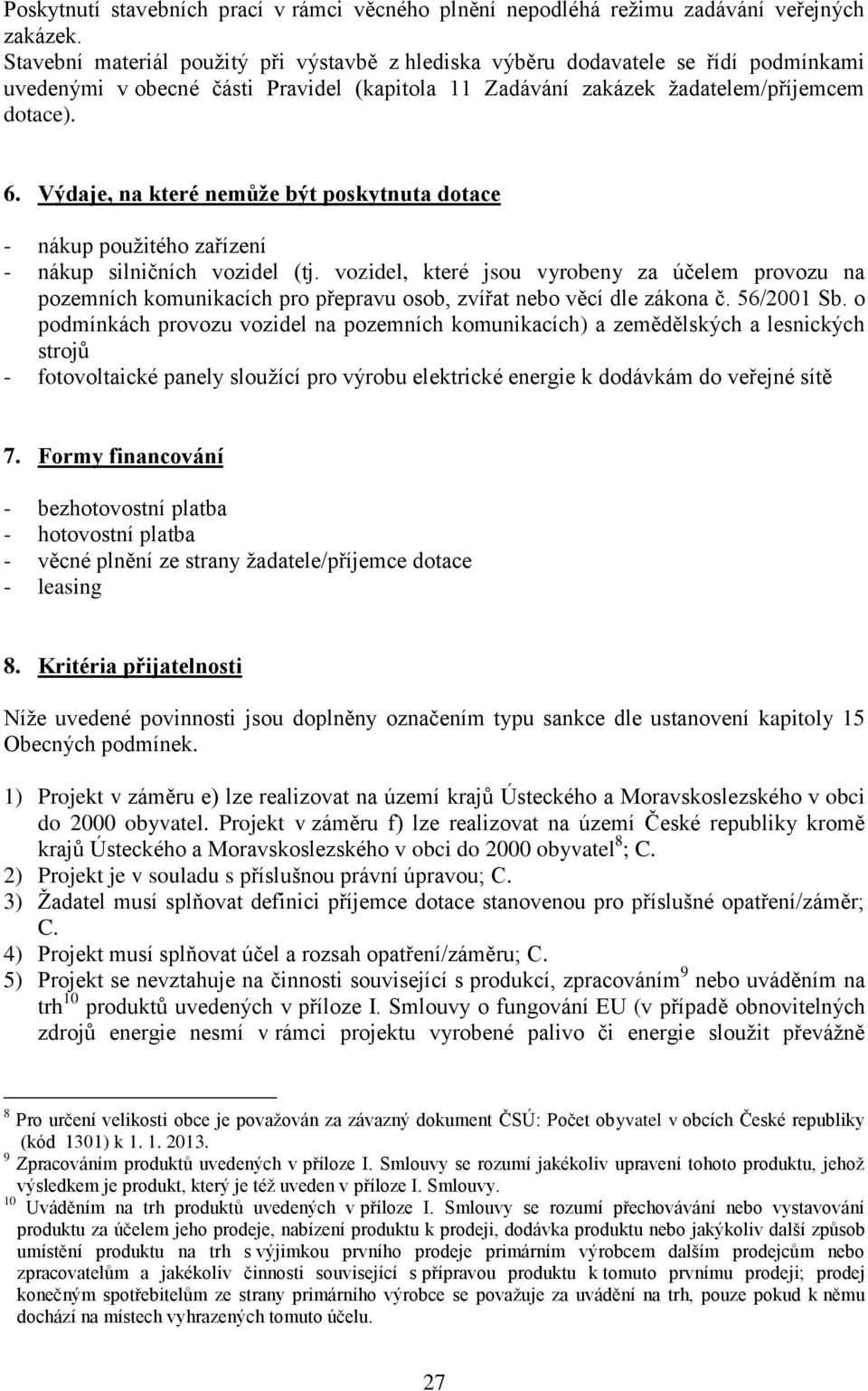 Výdaje, na které nemůže být poskytnuta dotace - nákup použitého zařízení - nákup silničních vozidel (tj.