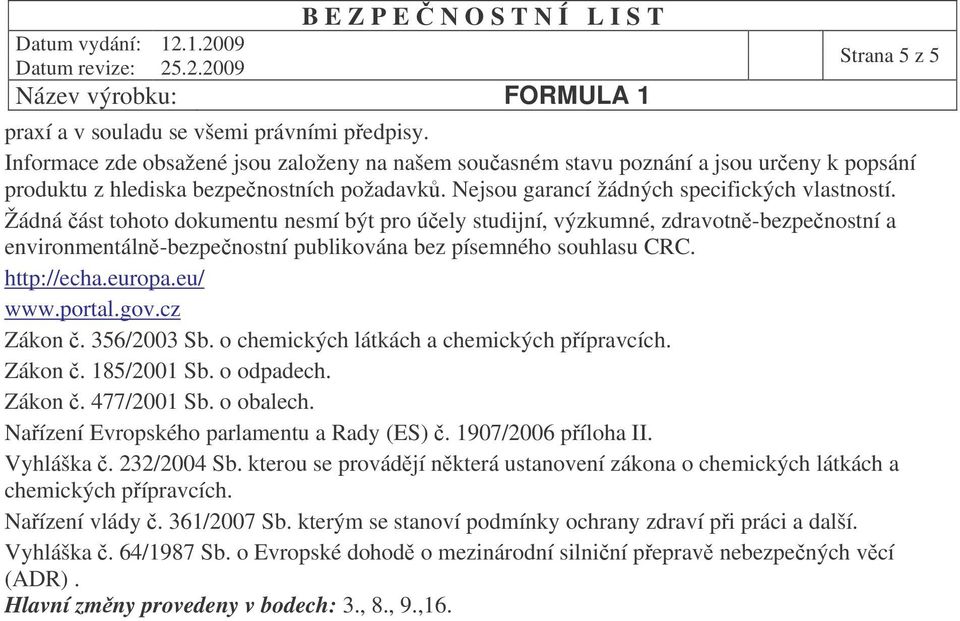 Žádná ást tohoto dokumentu nesmí být pro úely studijní, výzkumné, zdravotn-bezpenostní a environmentáln-bezpenostní publikována bez písemného souhlasu CRC. http://echa.europa.eu/ www.portal.gov.